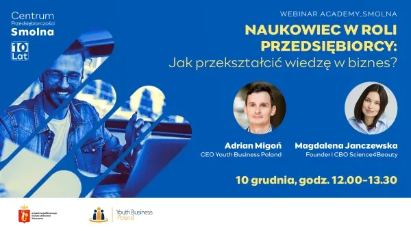 Webinar #Academy Smolna: "Naukowiec w roli przedsiębiorcy: Jak przekształcić wiedzę w biznes?" 