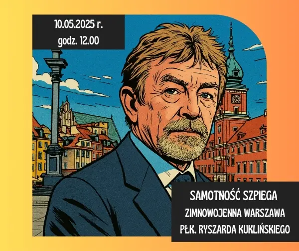 Samotność szpiega, czyli zimnowojenna Warszawa płk. Ryszarda Kuklińskiego