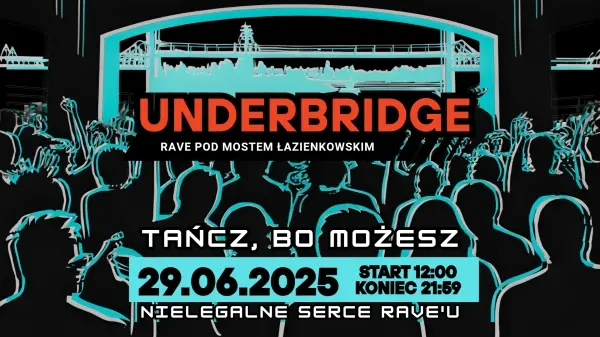 UNDERBRIDGE // RAVE POD MOSTEM ŁAZIENKOWSKIM