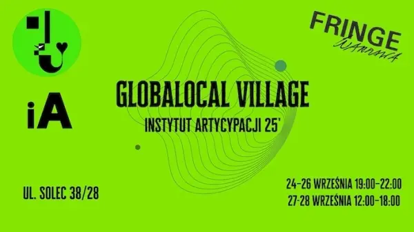 FINISAŻ: GlobaLocal Village: Instytut Artycypacji ’25