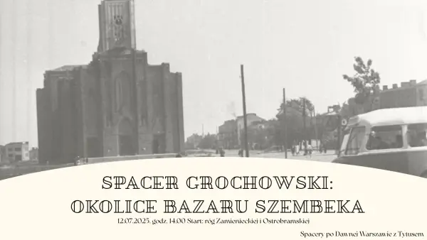 Bazar Szembeka i okolice, czyli spacer z przewodnikiem po Grochowie