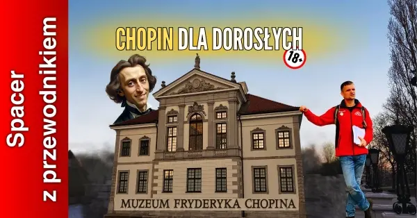 Chopin dla dorosłych (spacer + MUZEUM)