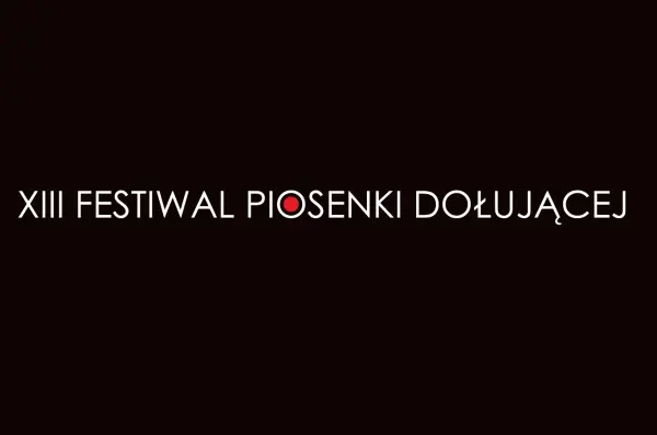 XIII FESTIWAL PIOSENKI DOŁUJĄCEJ