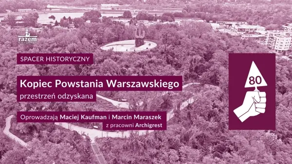 Spacer historyczny: Kopiec Powstania Warszawskiego – przestrzeń odzyskana