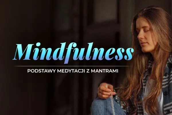 Mindfulness- podstawy medytacji z mantrami