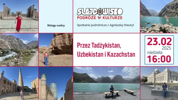 "Przez Tadżykistan, Uzbekistan i Kazachstan". Podróże w kulturze. Slajdowisko Agnieszki Wasztyl 