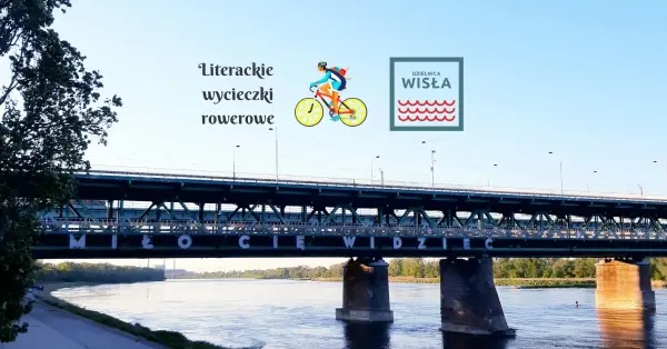 Literacka Wisła - wycieczka rowerowa (Most Gdański-Most Łazienkowski)