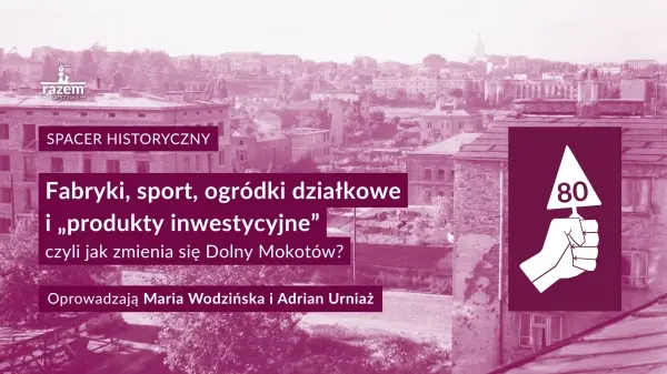 Fabryki, sport, ogródki działkowe i „produkty inwestycyjne”, czyli jak zmienia się Dolny Mokotów?
