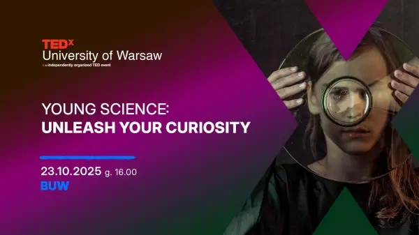 YOUNG SCIENCE: UNLEASH YOUR CURIOSITY: TEDx University of Warsaw