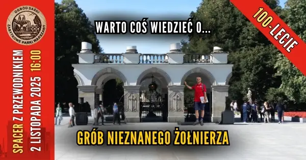 [Warto coś wiedzieć o...] 100-lecie Grobu Nieznanego Żołnierza [spacer z przewodnikiem PTTK]