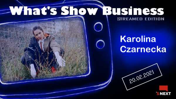 What’s show bussines streamed edition: Karolina Czarnecka