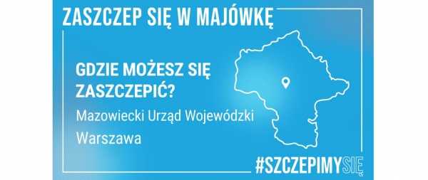 Zaszczep się w majówkę - mobilny punkt szczepień powszechnych w Warszawie