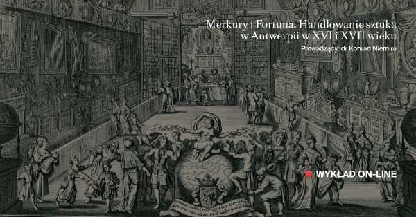 Merkury i Fortuna. Handlowanie sztuką w Antwerpii w XVI i XVII wieku