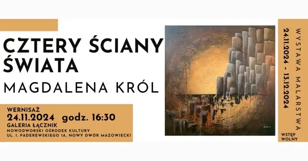Wernisaż malarstwa Magdaleny Król pt. CZTERY ŚCIANY ŚWIATA