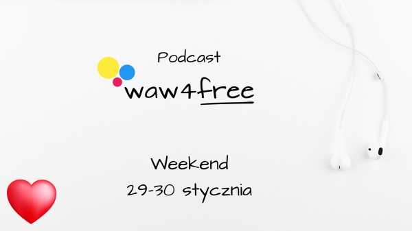 Podcast waw4free - zapraszamy na wydarzenia w weekend 29-30 stycznia