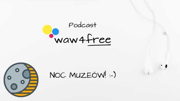 Podcast: waw4free na weekend - NOC MUZEÓW!