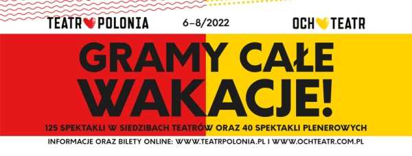Spektakle plenerowe Teatru Polonia i Och-Teatru 2022 - "Gramy całe wakacje"