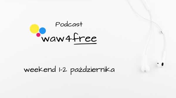 Podcast waw4free: wydarzenia w Warszawie w weekend 1-2 października