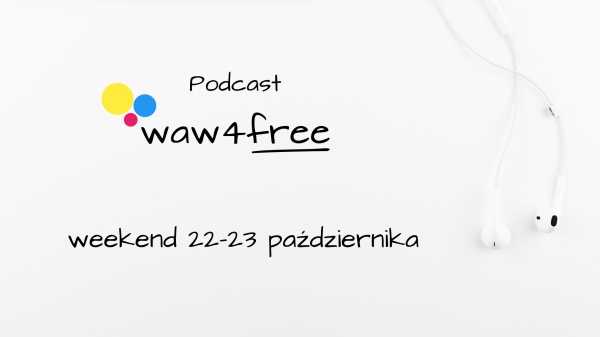 Podcast waw4free: wydarzenia w Warszawie w weekend 22-23 października