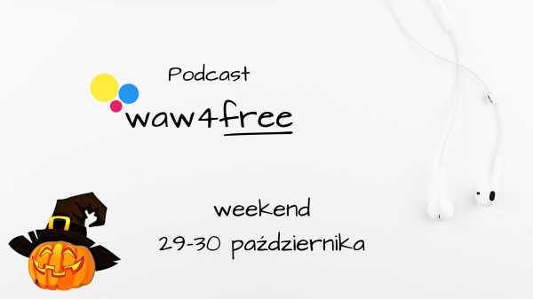 Podcast waw4free: wydarzenia w Warszawie w weekend 29-30 października