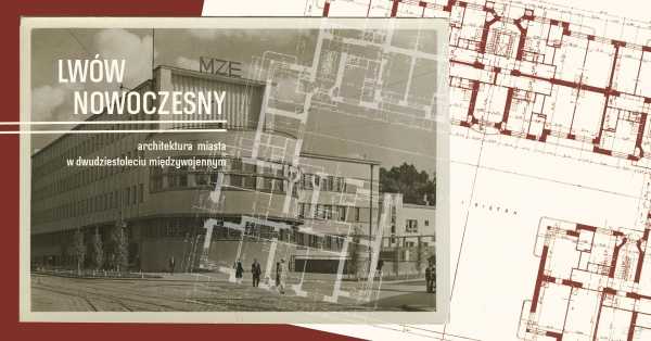 Lwów nowoczesny – architektura miasta w dwudziestoleciu międzywojennym