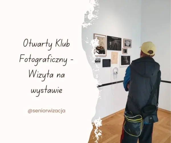 Otwarty Klub Fotograficzny - Wizyta na wystawie fotograficznej