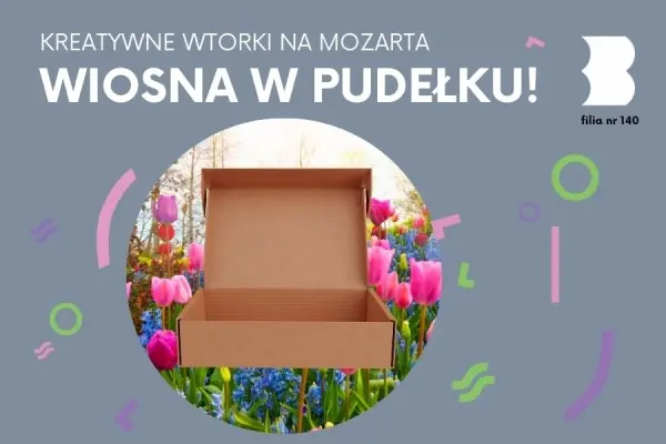 WARSZTATY KREATYWNE | Wiosna w pudełku