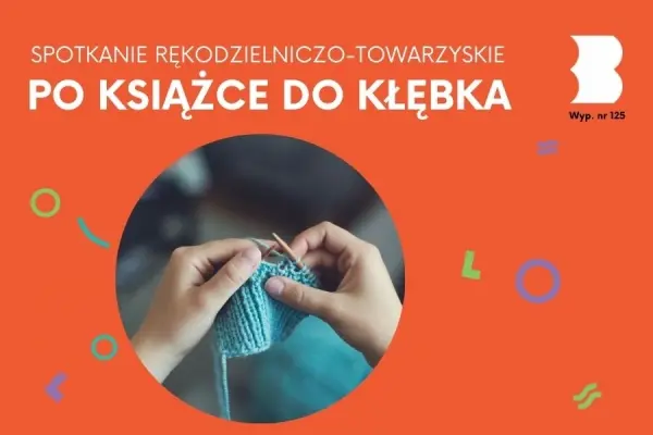 SPOTKANIE RĘKODZIELNICZO-TOWARZYSKIE | Po książce do kłębka