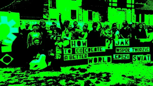 Co-Create a Better World ? PawilonPokój / CentrumKulturyWspółpracy: Miasto-Wieś-Kraj-Obraz / instytutArtycypacji