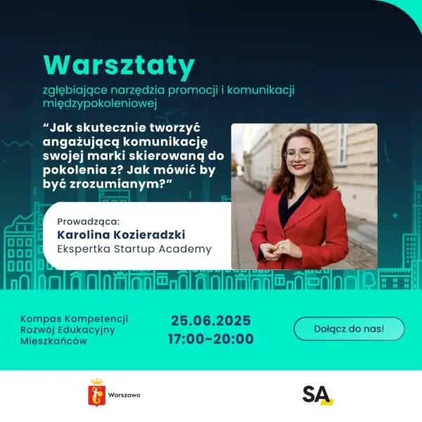 Warsztaty "Jak skutecznie tworzyć angażującą komunikację swojej marki skierowaną do pokolenia z? Jak mówić by być zrozumianym? Warsztat zgłębiający narzędzia promocji i komunikacji międzypokoleniowej"