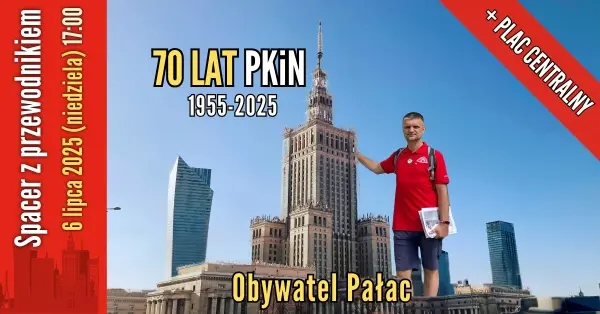 70 lat PKiN i Plac Centralny [spacer z przewodnikiem PTTK]