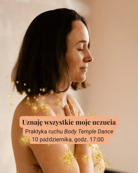 Uznaję wszystkie moje uczucia. Praktyka ruchu Body Temple Dance