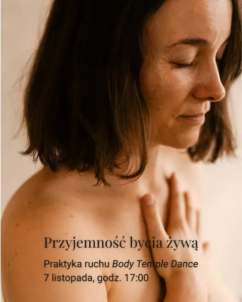 Przyjemność bycia żywą. Praktyka ruchu Body Temple Dance