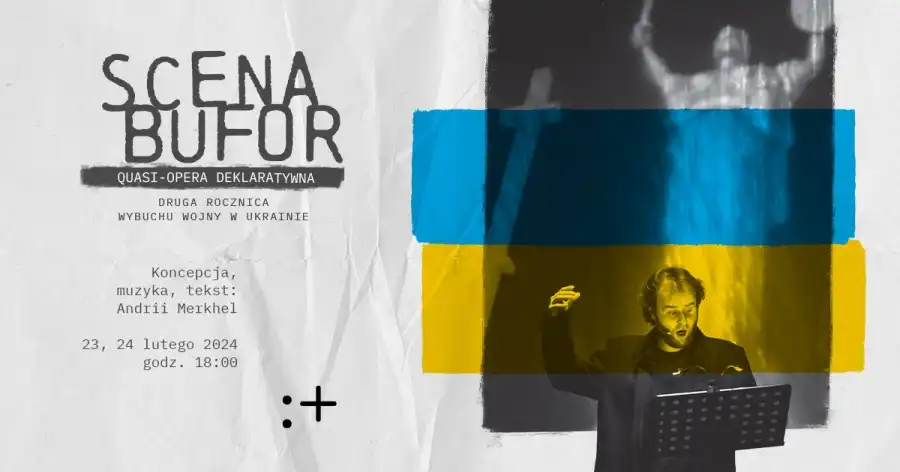 Druga rocznica wybuchu wojny w Ukrainie: Scena bufor – quasi-opera deklaratywna | Próba otwarta