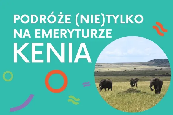 Podróże (nie) tylko na emeryturze — Kenia