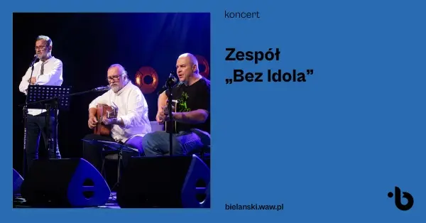 Koncert zespołu BEZ IDOLA | „Nasze piosenki”