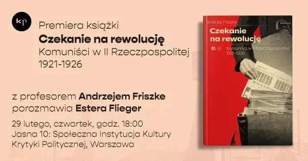 Spotkanie z Andrzejem Friszke  | Premiera książki "Czekanie na rewolucję. Komuniści w II RP 1921-1926"