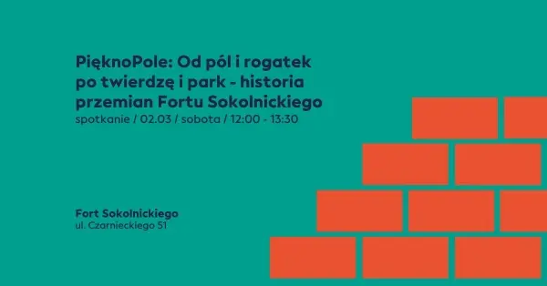 PięknoPole - Od pól i rogatek, po twierdzę i park - historia przemian Fortu Sokolnickiego