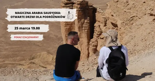 "Magiczna Arabia Saudyjska: Otwarte Drzwi dla Podróżników" - nieodkryta i niezepsuta przez turystów