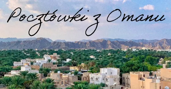 "Pocztówki z Omanu" - opowieści z wędrówki po Omanie