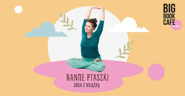 RANNE PTASZKI | Joga z książką w Big Book Cafe MDM | Zaprasza Kasia Bem