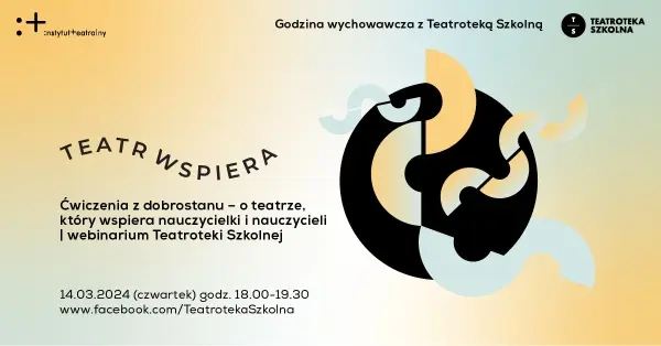 Webinarium: Ćwiczenia z dobrostanu. O teatrze, który wspiera nauczycielki i nauczycieli
