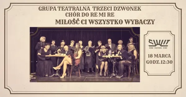 Miłość ci wszystko wybaczy | Spektakl grupy teatralnej Trzeci Dzwonek i Chóru DO RE MI RE 