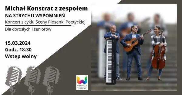 Michał Konstrat z zespołem - NA STRYCHU WSPOMNIEŃ |  Koncert z cyklu Sceny Piosenki Poetyckiej 