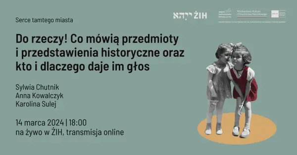 Do rzeczy! Co mówią przedmioty i przedstawienia historyczne oraz kto i dlaczego daje im głos