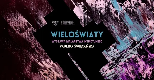 WIELOŚWIATY malarstwo intuicyjne Pauliny Święcańskiej