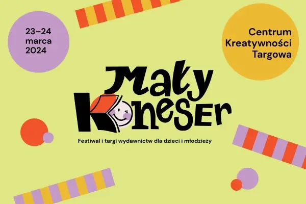 Mały Koneser - festiwal i targi wydawnictw dla dzieci i młodzieży 