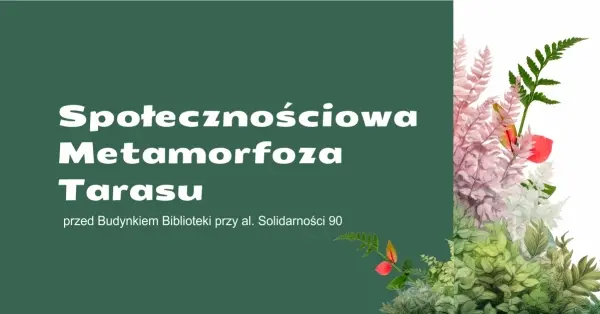 Zazieleń z nami taras. Społecznościowa Metamorfoza Tarasu