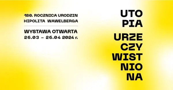 Utopia Urzeczywistniona 180. Rocznica urodzin Hipolita Wawelberga | Wystawa otwarta