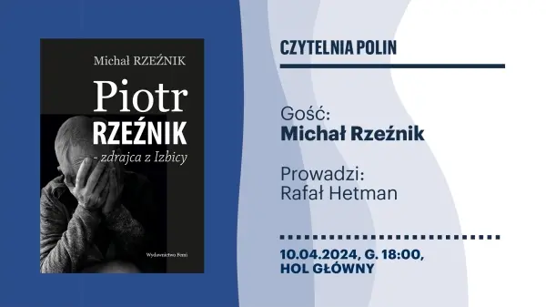 Czytelnia POLIN | Michał Rzeźnik "Piotr Rzeźnik – zdrajca z Izbicy"